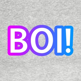 BOI! T-Shirt